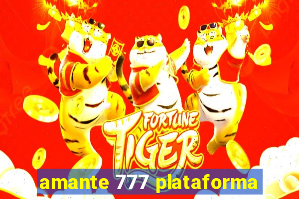 amante 777 plataforma